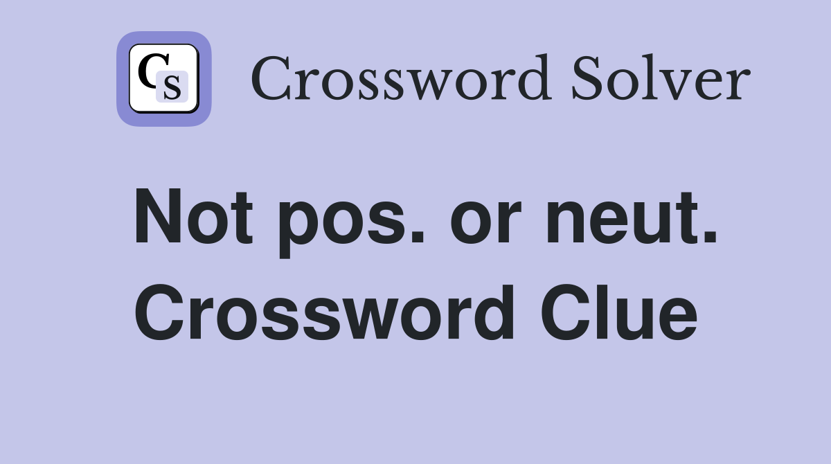 Not pos. or neut. Crossword Clue