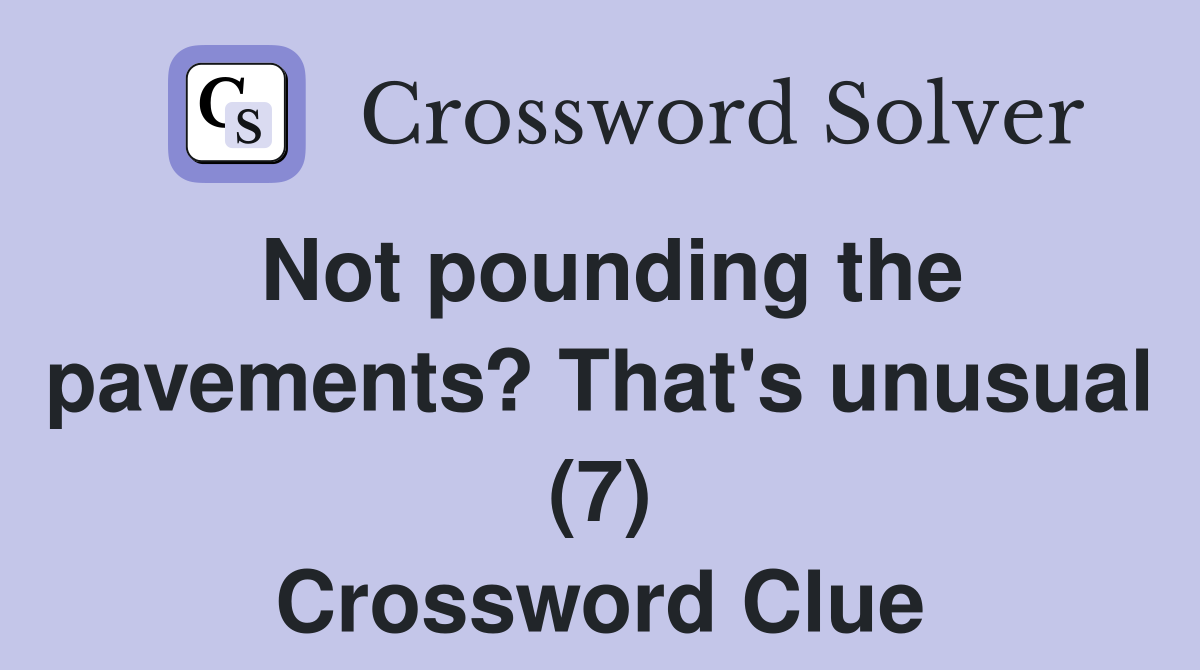Not pounding the pavements? That's unusual (7) Crossword Clue