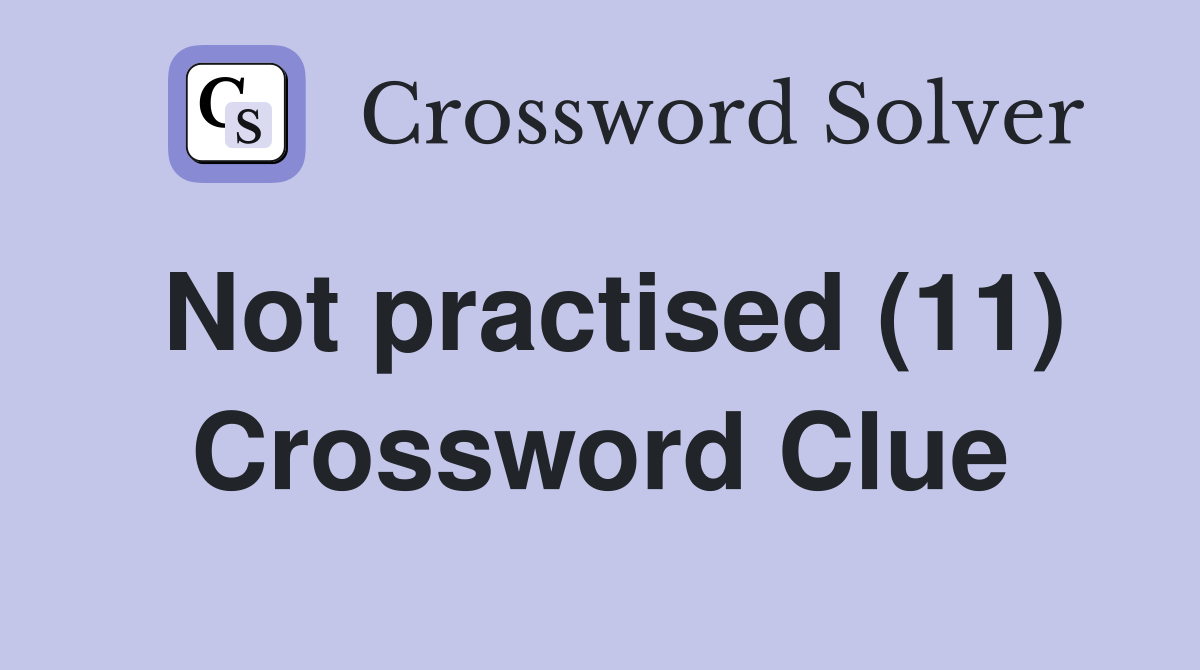 Not practised (11) Crossword Clue