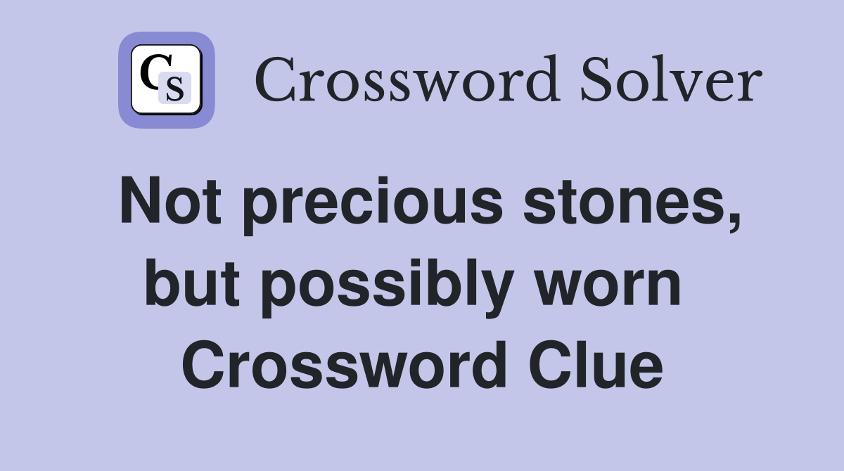 Not precious stones, but possibly worn  Crossword Clue