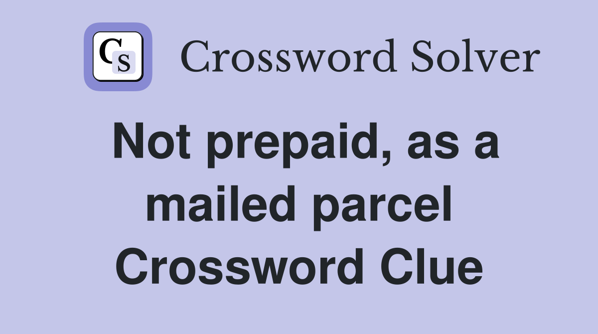 Not prepaid, as a mailed parcel Crossword Clue