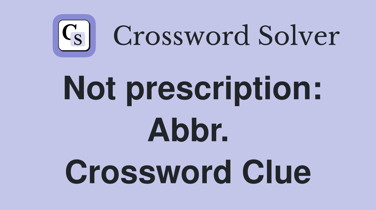 Not prescription: Abbr. Crossword Clue
