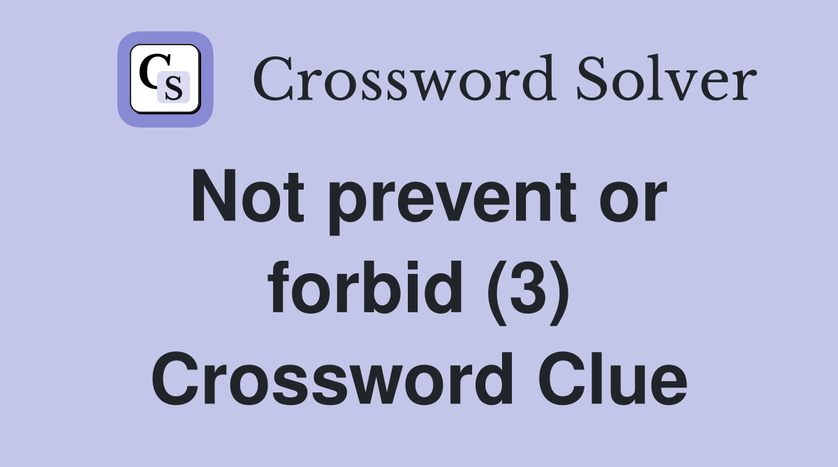 Not prevent or forbid (3) Crossword Clue