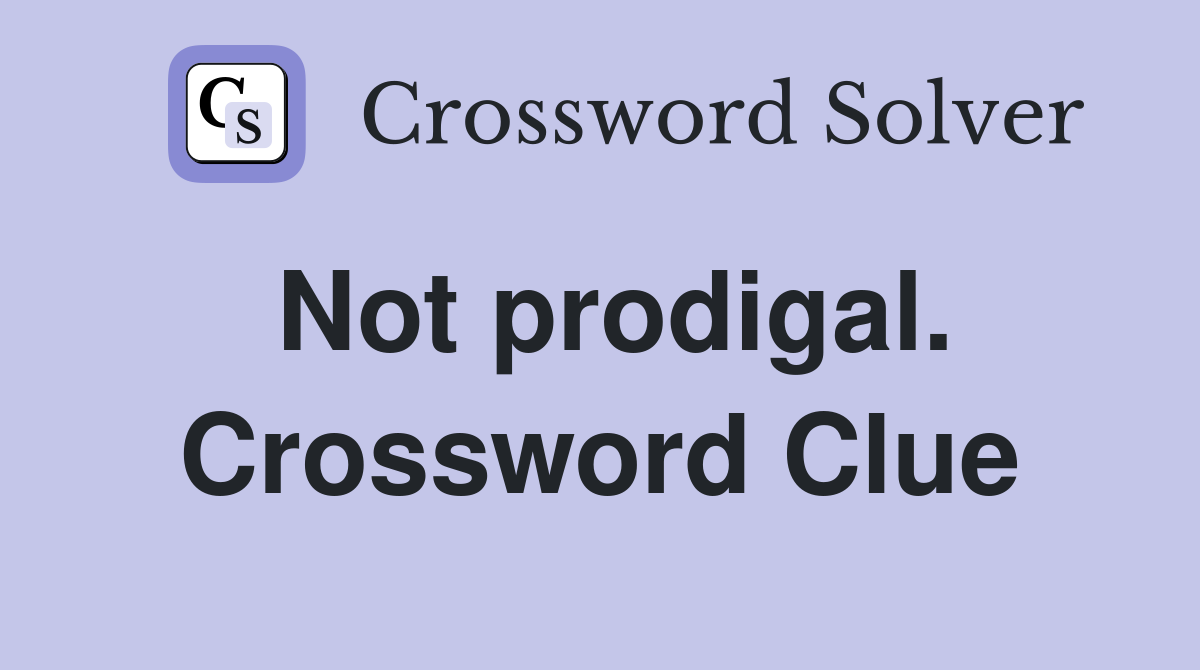 Not prodigal. Crossword Clue