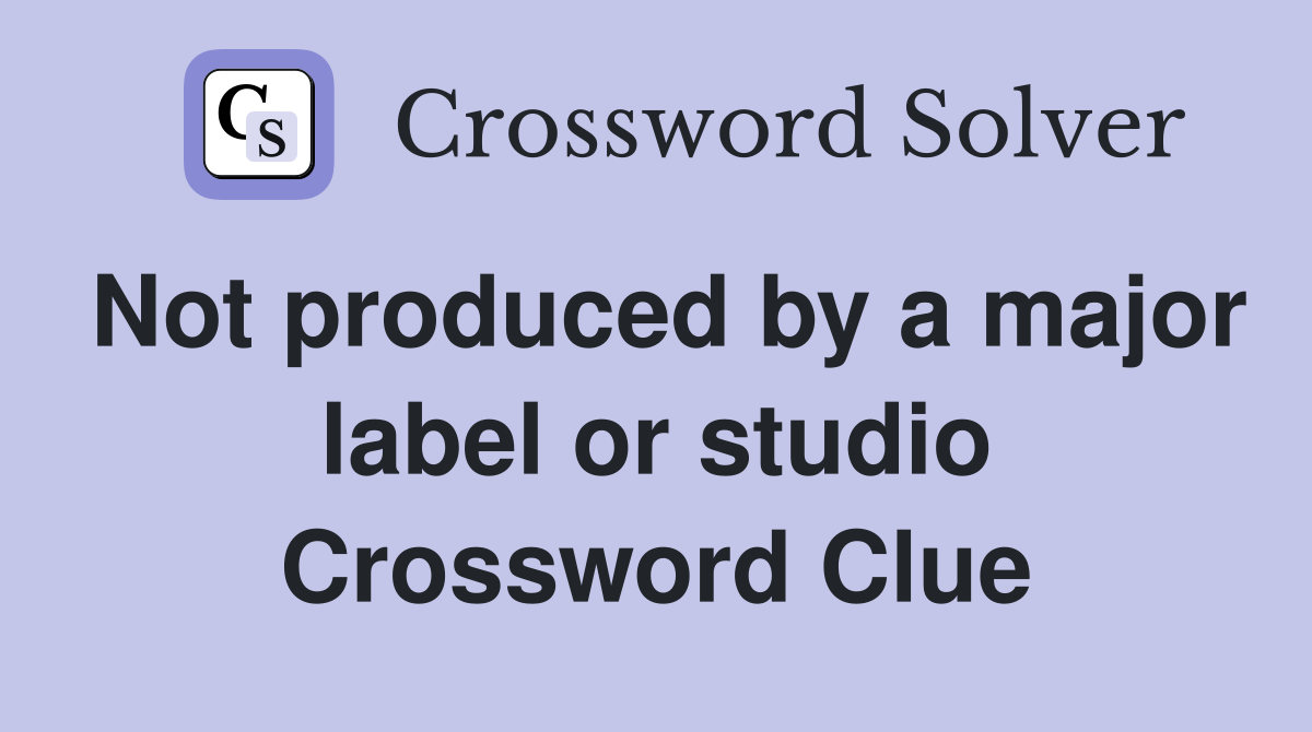 Not produced by a major label or studio Crossword Clue
