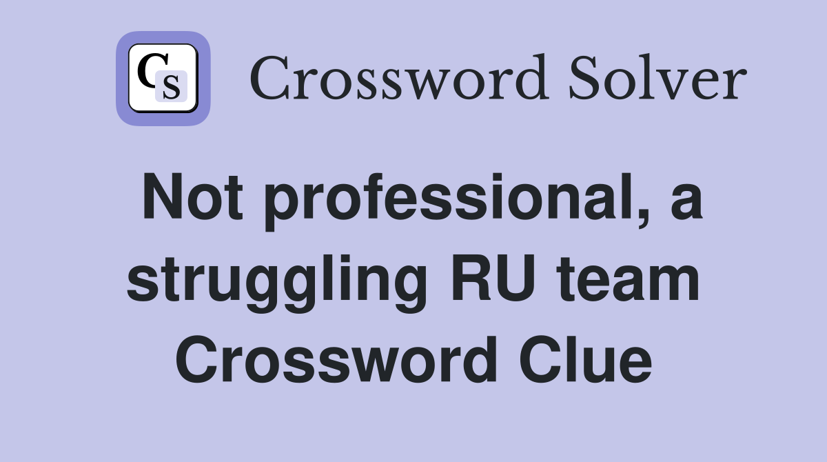 Not professional, a struggling RU team Crossword Clue