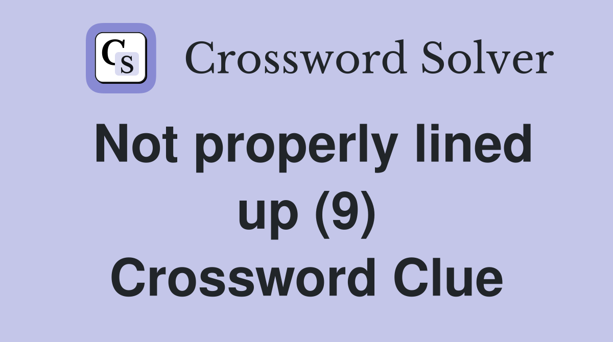 Not properly lined up (9) Crossword Clue