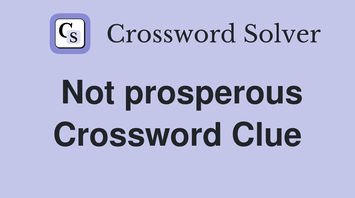 Not prosperous Crossword Clue