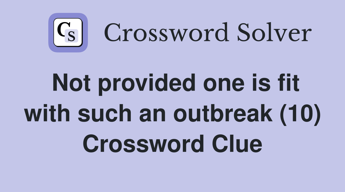 Not provided one is fit with such an outbreak (10) Crossword Clue