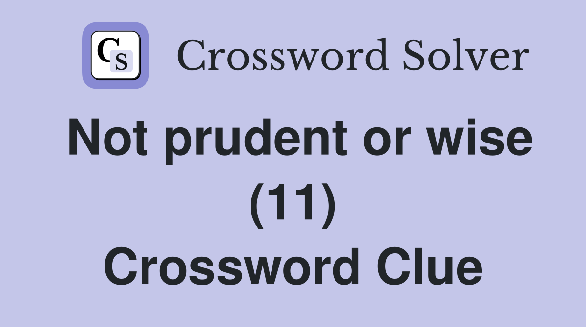 Not prudent or wise (11) Crossword Clue