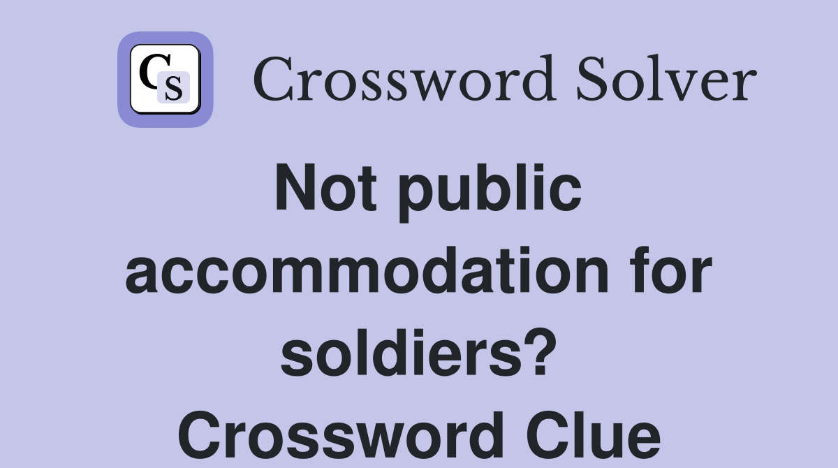 Not public accommodation for soldiers? Crossword Clue