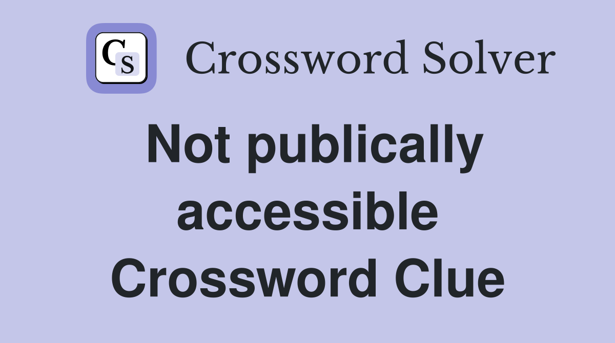Not publically accessible Crossword Clue
