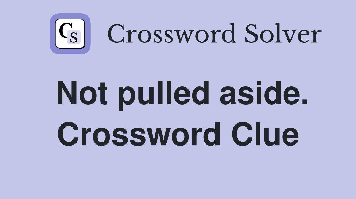 Not pulled aside. Crossword Clue