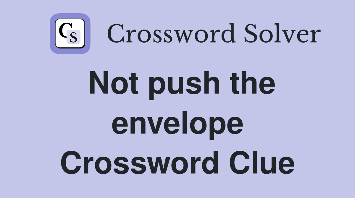 Not push the envelope Crossword Clue