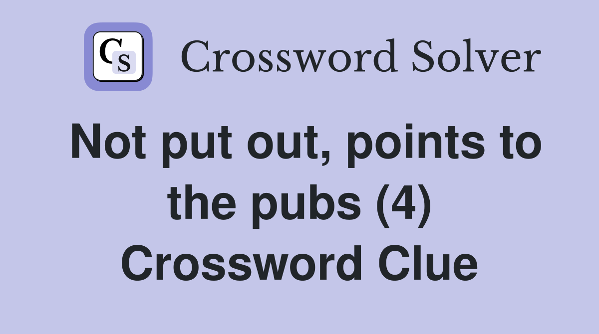 Not put out, points to the pubs (4) Crossword Clue