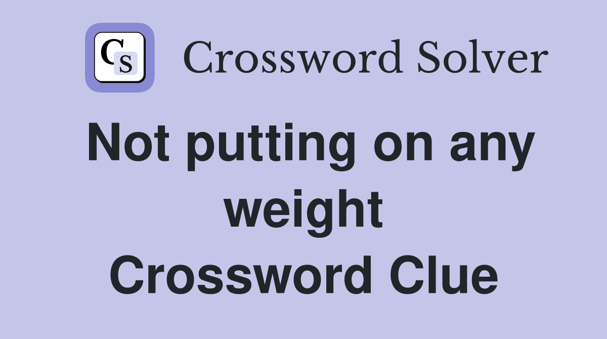 Not putting on any weight Crossword Clue