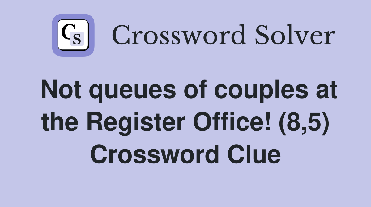 Not queues of couples at the Register Office! (8,5) Crossword Clue