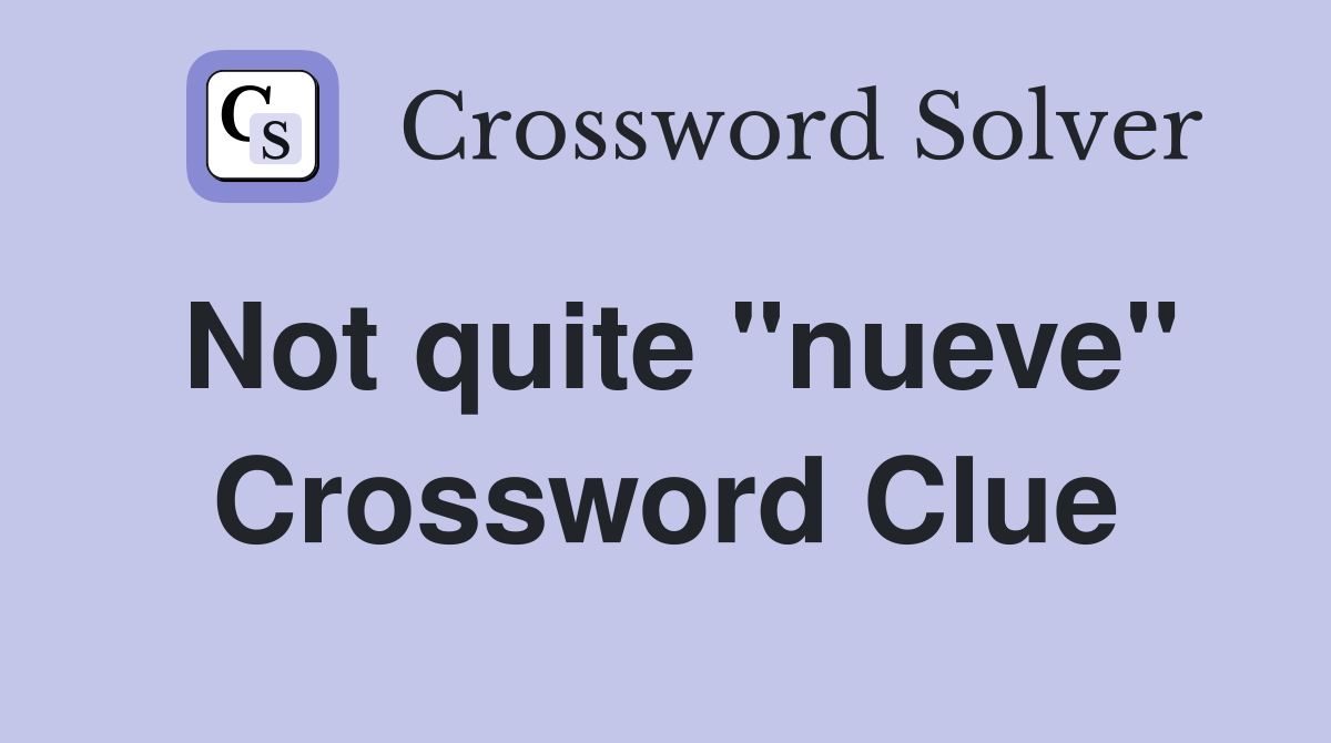 Not quite "nueve" Crossword Clue