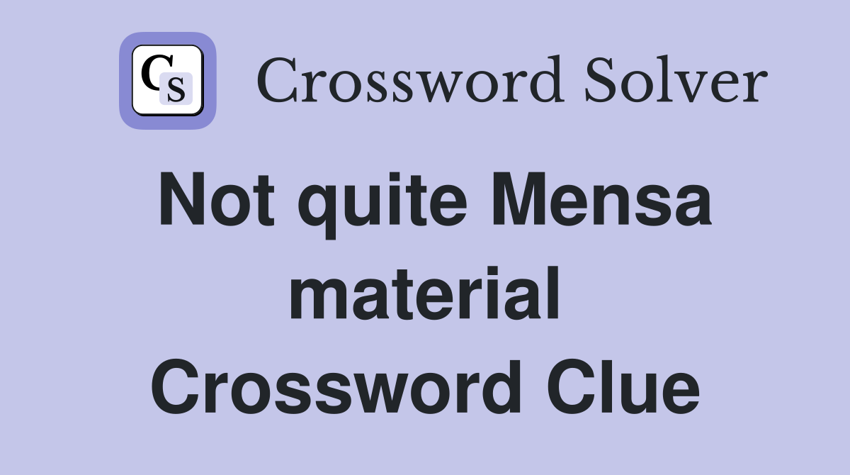 Not quite Mensa material Crossword Clue
