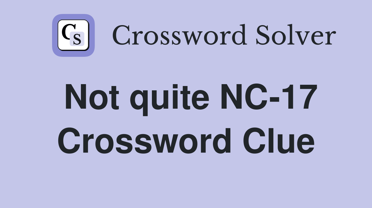 Not quite NC-17 Crossword Clue