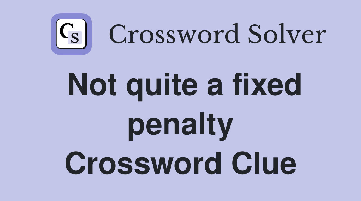Not quite a fixed penalty Crossword Clue
