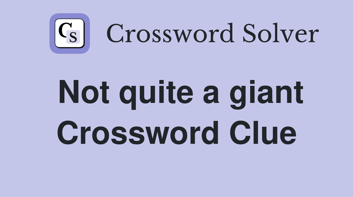 Not quite a giant Crossword Clue