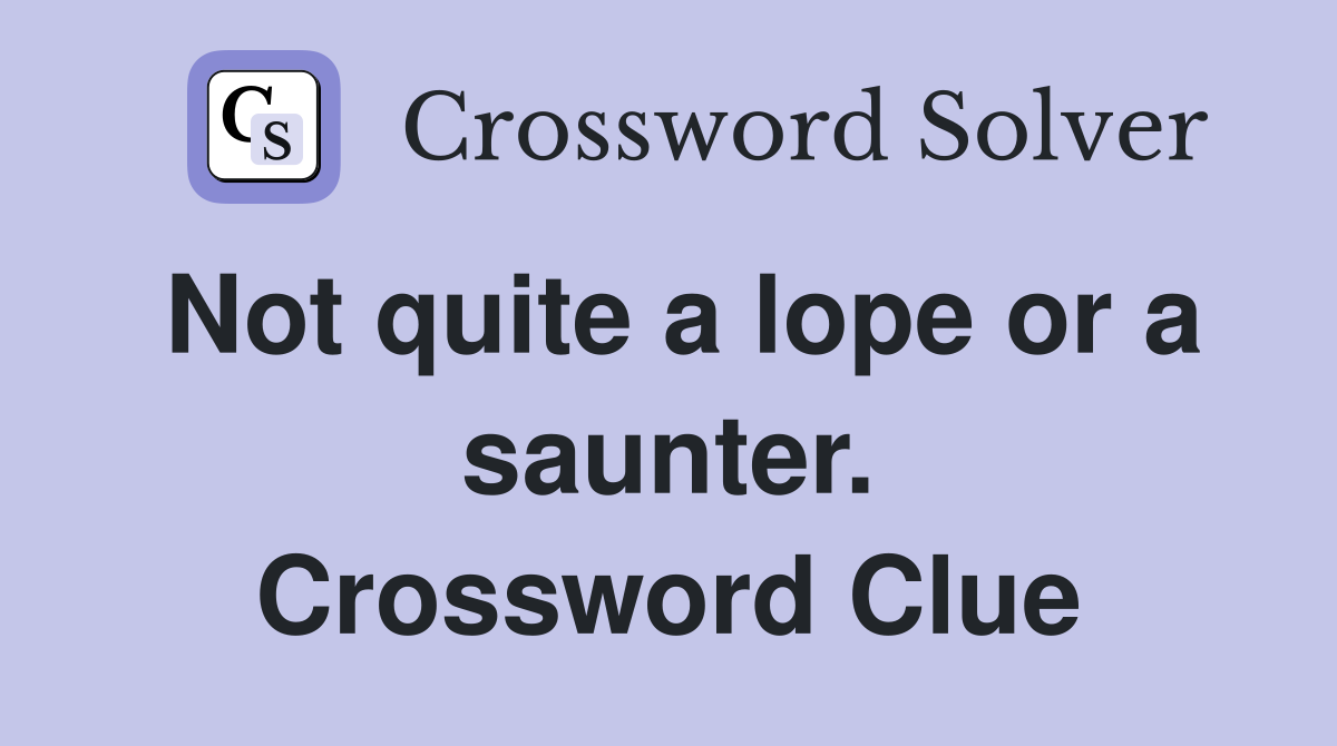 Not quite a lope or a saunter. Crossword Clue