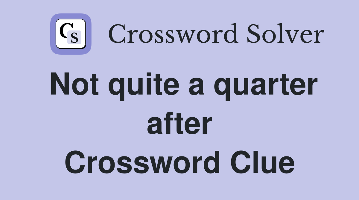 Not quite a quarter after Crossword Clue