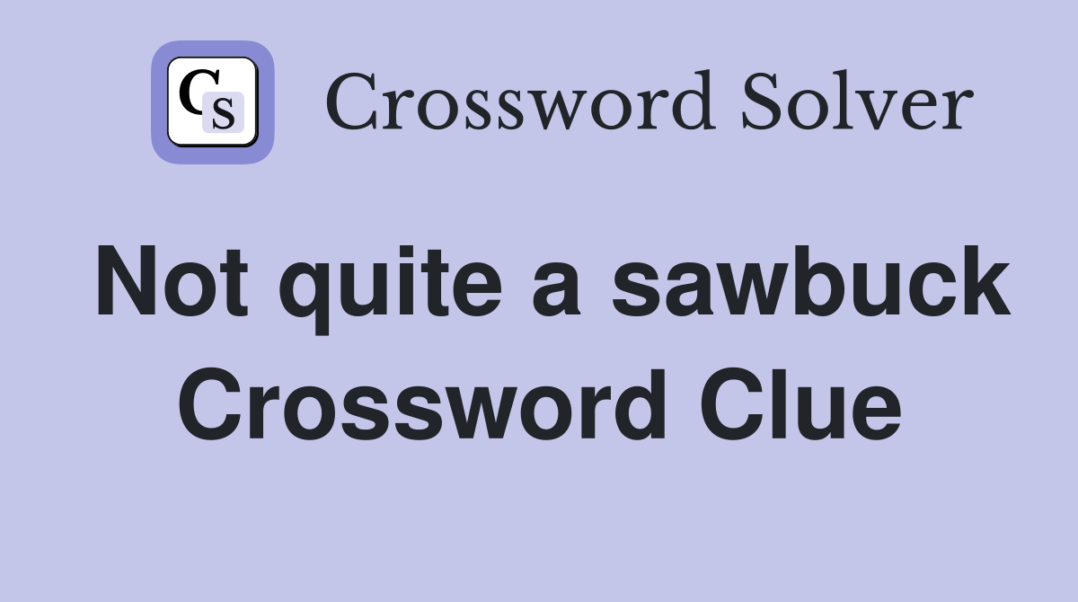 Not quite a sawbuck Crossword Clue