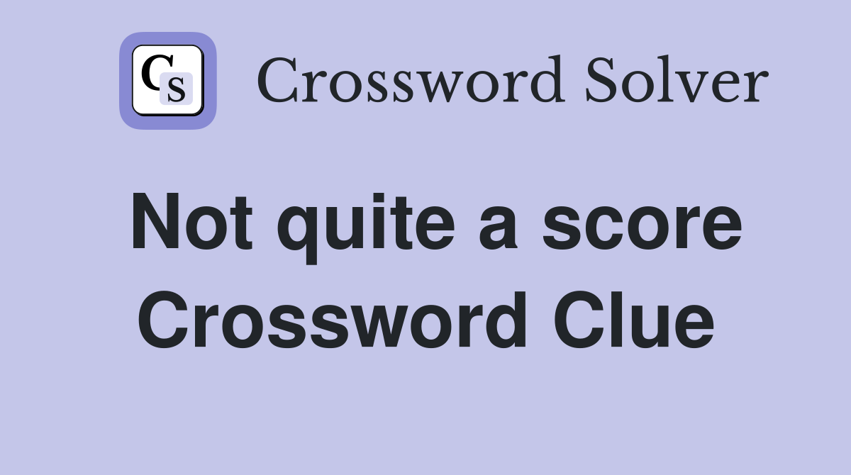 Not quite a score Crossword Clue