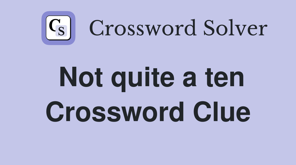 Not quite a ten Crossword Clue