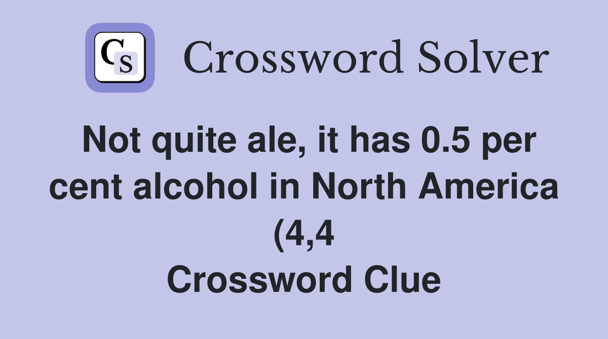 Not quite ale it has 0 5 per cent alcohol in North America (4 4 Not quite ale it has 0 5 per cent alcohol in North America (4 4