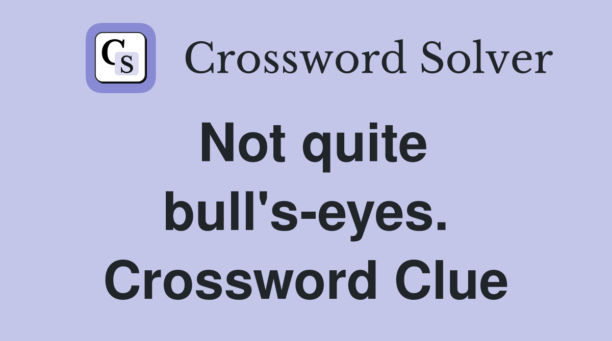 Not quite bull's-eyes. Crossword Clue