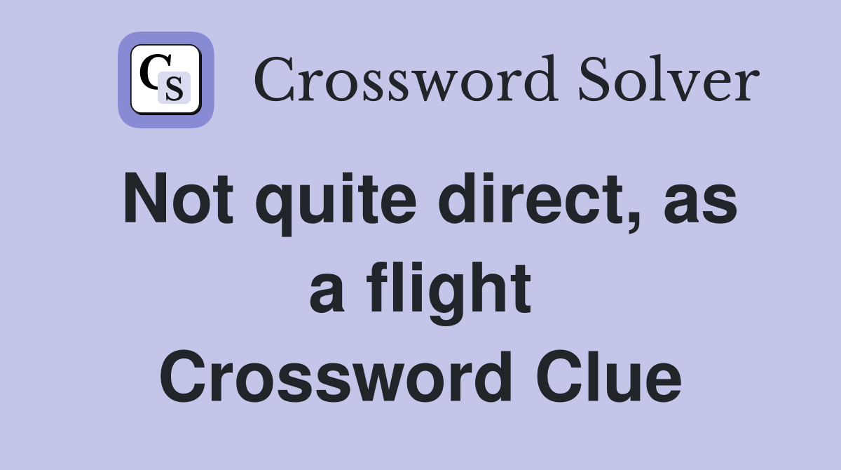 Not quite direct, as a flight Crossword Clue
