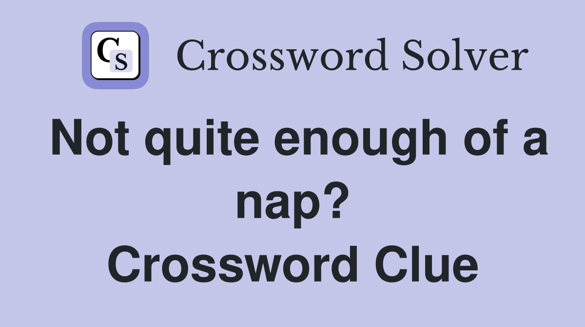 Not quite enough of a nap? Crossword Clue