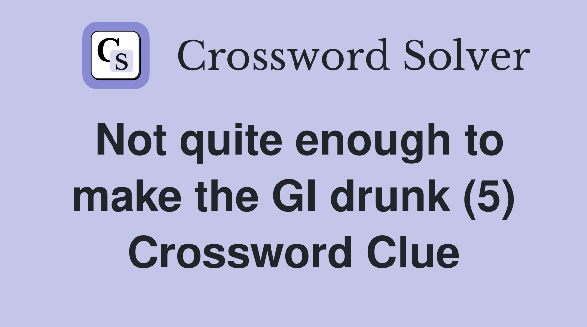 Not quite enough to make the GI drunk (5) Crossword Clue
