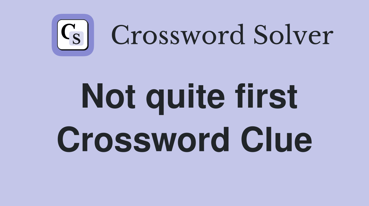 Not quite first Crossword Clue