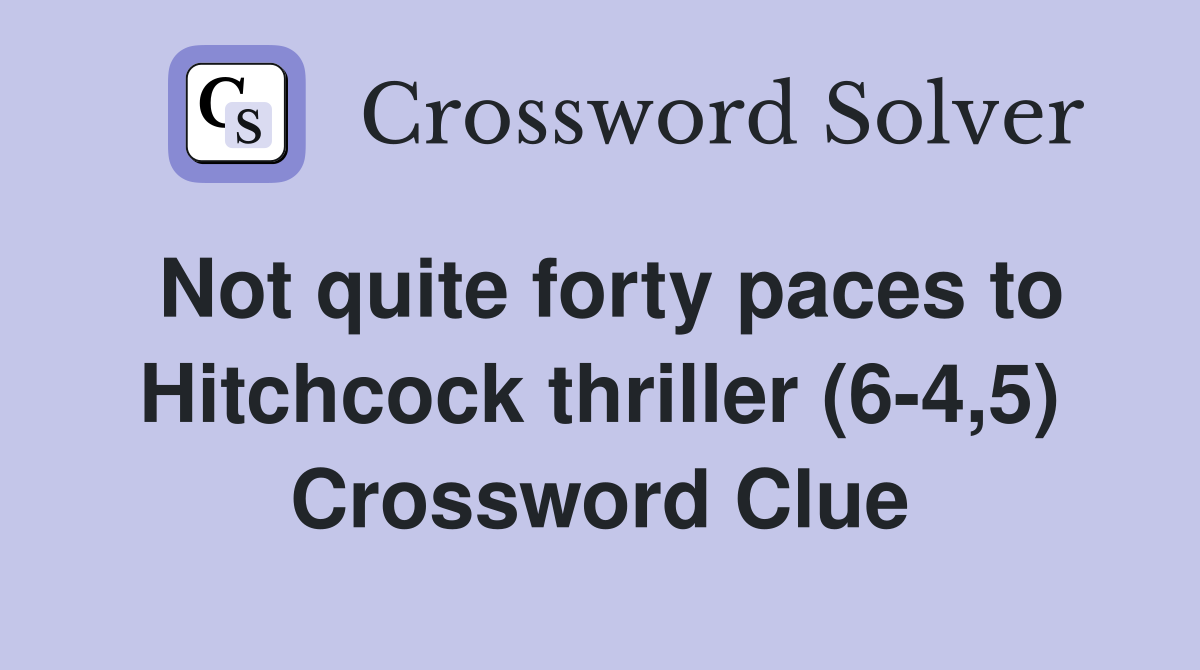 Not quite forty paces to Hitchcock thriller (6-4,5) Crossword Clue
