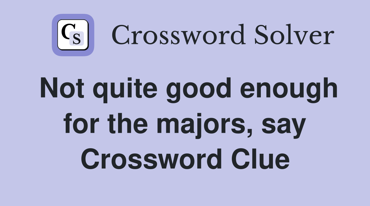 Not quite good enough for the majors, say Crossword Clue