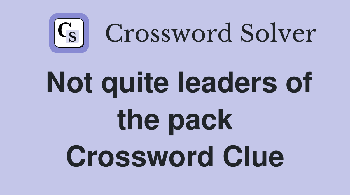 Not quite leaders of the pack Crossword Clue