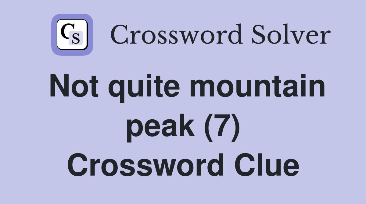 Not quite mountain peak (7) Crossword Clue