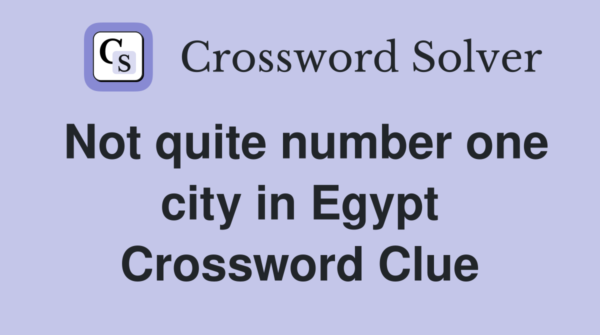 Not quite number one city in Egypt Crossword Clue