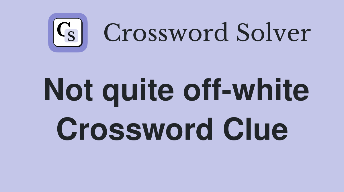 Not quite off-white Crossword Clue