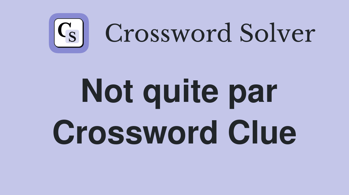 Not quite par Crossword Clue