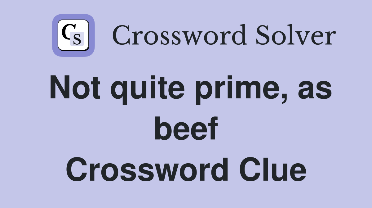Not quite prime, as beef Crossword Clue