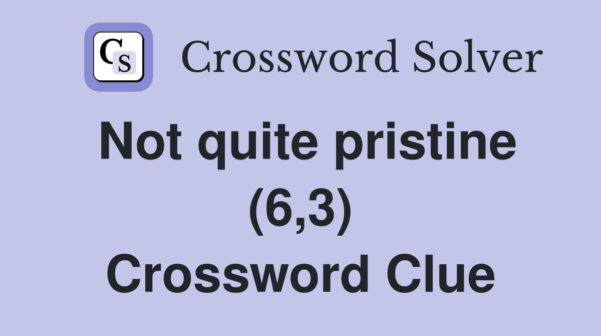 Not quite pristine (6,3) Crossword Clue