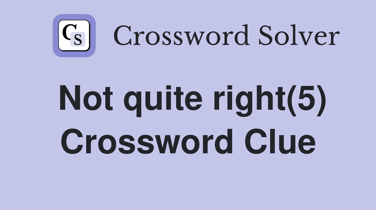Not quite right(5) Crossword Clue