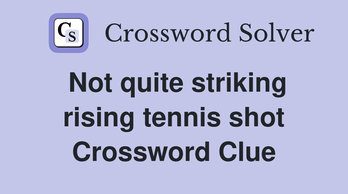 Not quite striking rising tennis shot Crossword Clue