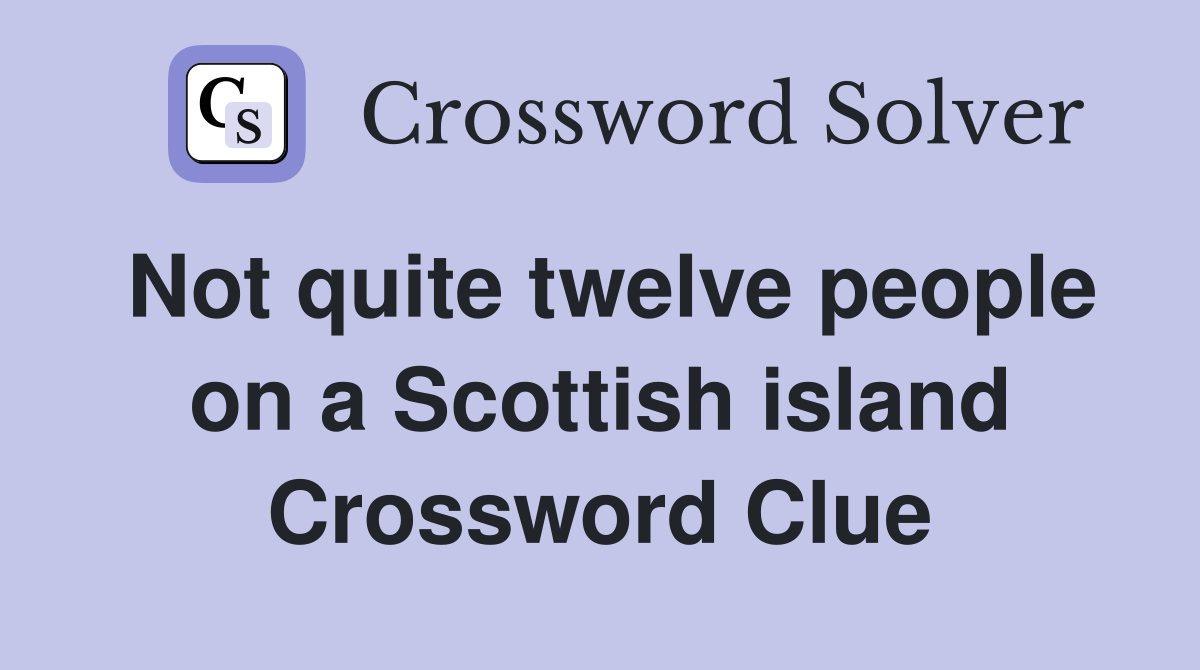 Not quite twelve people on a Scottish island Crossword Clue