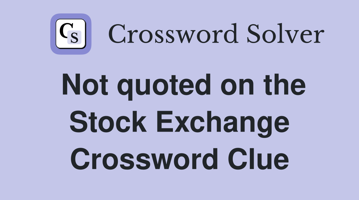 Not quoted on the Stock Exchange Crossword Clue